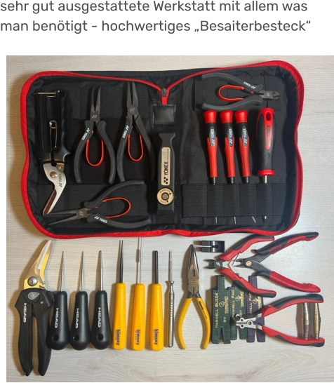sehr gut ausgestattete Werkstatt mit allem was man benötigt - hochwertiges „Besaiterbesteck“