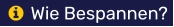 Wie Bespannen?