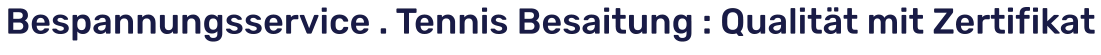 Bespannungsservice . Tennis Besaitung : Qualität mit Zertifikat
