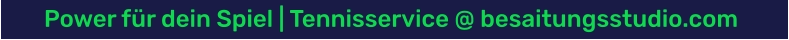 Power für dein Spiel | Tennisservice @ besaitungsstudio.com