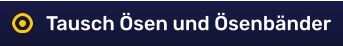 Tausch Ösen und Ösenbänder
