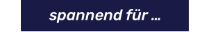spannend für …