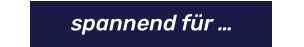 spannend für …