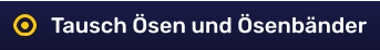 Tausch Ösen und Ösenbänder