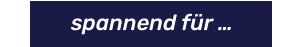 spannend für …