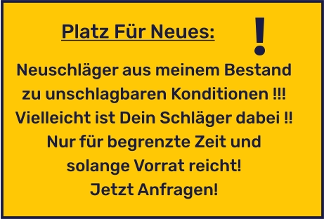 Neuschläger aus meinem Bestand zu unschlagbaren Konditionen !!! Vielleicht ist Dein Schläger dabei !! Nur für begrenzte Zeit und solange Vorrat reicht! Jetzt Anfragen! Platz Für Neues: