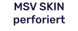 MSV SKIN perforiert