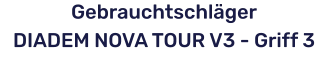 GebrauchtschlägerDIADEM NOVA TOUR V3 - Griff 3