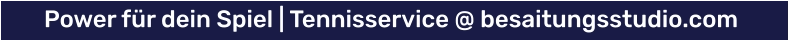 Power für dein Spiel | Tennisservice @ besaitungsstudio.com