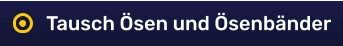 Tausch Ösen und Ösenbänder