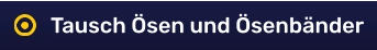 Tausch Ösen und Ösenbänder