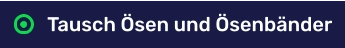 Tausch Ösen und Ösenbänder