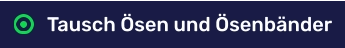 Tausch Ösen und Ösenbänder