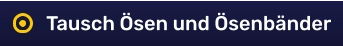 Tausch Ösen und Ösenbänder