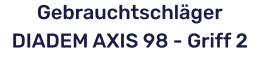 GebrauchtschlägerDIADEM AXIS 98 - Griff 2