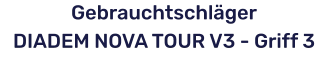 GebrauchtschlägerDIADEM NOVA TOUR V3 - Griff 3