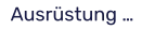 Ausrüstung …