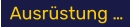 Ausrüstung …