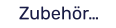Zubehör…