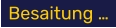 Besaitung …