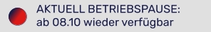AKTUELL BETRIEBSPAUSE: ab 08.10 wieder verfügbar
